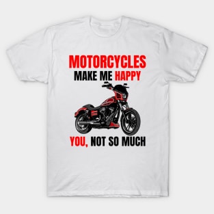 Motorcycle make me happy, You! not so much, illustration dyna club style motorcycle T-Shirt